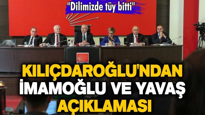 Kemal Kılıçdaroğlu'ndan İmamoğlu ve Yavaş açıklaması: Dilimizde tüy bitti