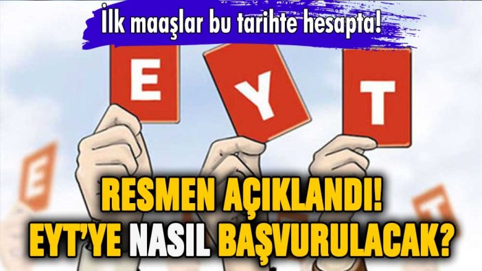 Resmen açıklandı: EYT'ye nasıl başvurulacak? İlk maaşlar ne zaman yatacak?