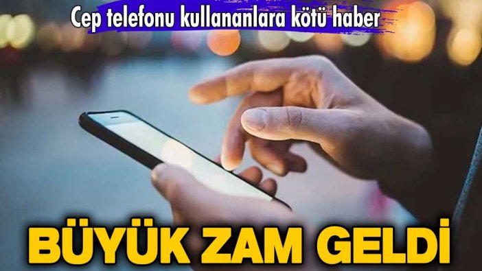 Cep telefonu kullananlara kötü haber! Büyük zam geldi