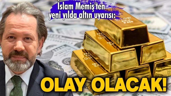 İslam Memiş'ten yeni yılda altın uyarısı: Olay olacak