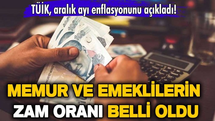 TÜİK, aralık ayı enflasyonunu açıkladı! Memur ve emeklilerin zam oranı belli oldu