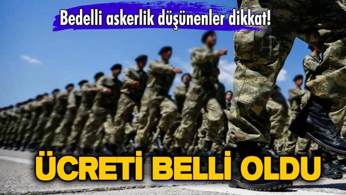 Bedelli askerlik düşünenler dikkat! Ücreti belli oldu