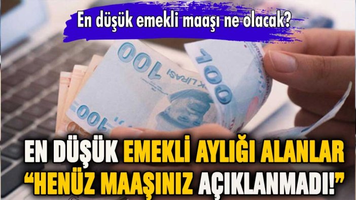 En düşük emekli maaşı alanlar dikkat: Maaşınız henüz açıklanmadı!