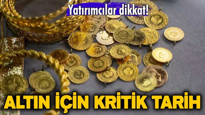 Yatırımcılar dikkat! Altın fiyatları için kritik tarih