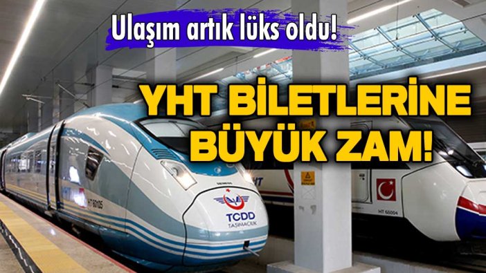 Ulaşım artık lüks! YHT biletlerine büyük zam