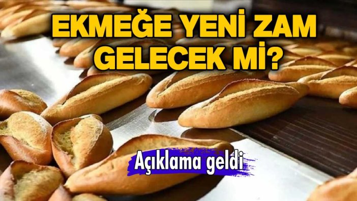 Ekmeğe yeni zam gelecek mi? Merak edilen açıklama geldi