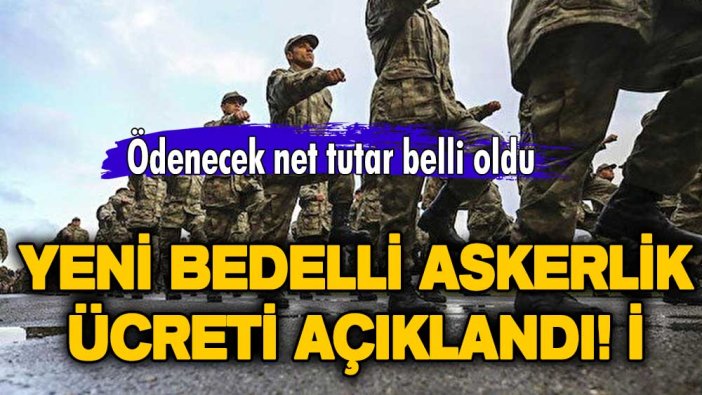 Yeni bedelli askerlik ücreti açıklandı! İşte ödenecek net tutar...