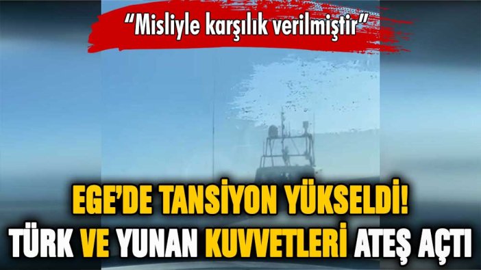 Ege'de sıcak saatler! Türk-Yunan kuvvetleri karşı karşıya geldi: Ateş açıldı