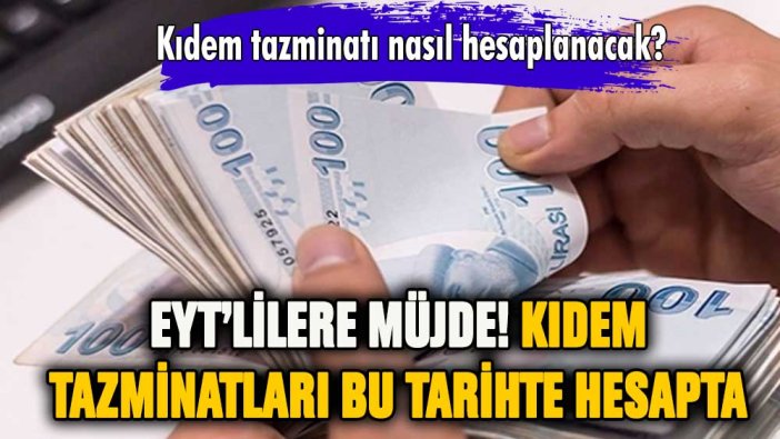 EYT'liler kıdem tazminatlarını ne zaman alacak? EYT tasarısı Meclis'e geldi mi?