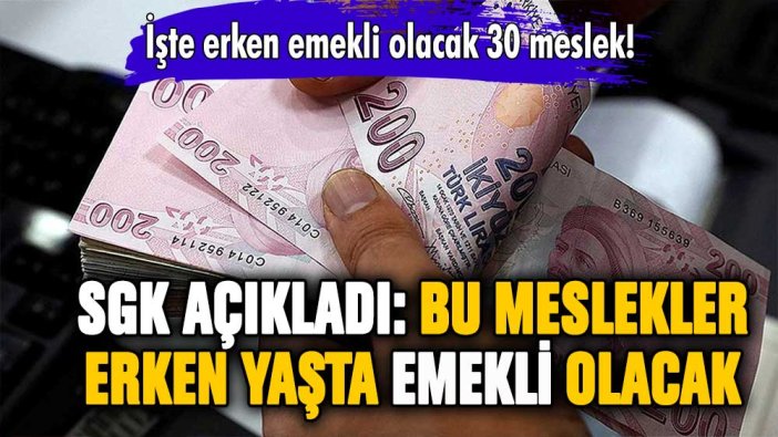 SGK açıkladı: İşte erken emekli olacak meslekler