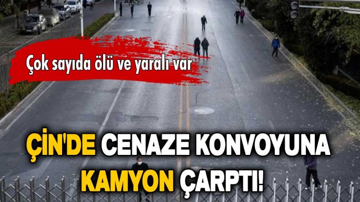 Çin'de cenaze konvoyunda feci kaza: Çok sayıda ölü ve yaralı var!