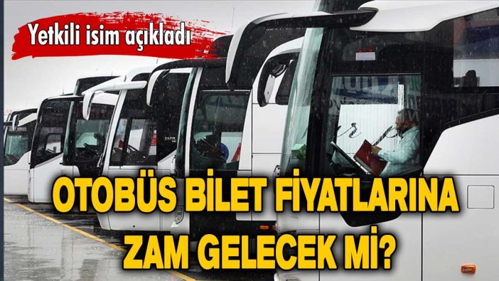 Yetkili isim açıkladı: Otobüs bilet fiyatlarına zam gelecek mi?