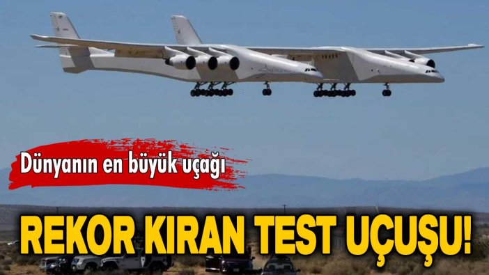 Dünyanın en büyük uçağından rekor: 6 saat havada kaldı!