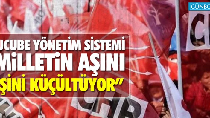 CHP: “Ucube yönetim sistemi milletin aşını işini küçültüyor”