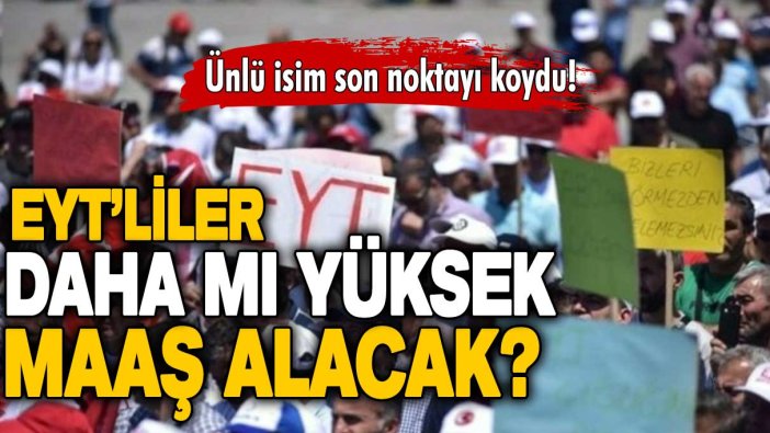 EYT'lilere daha yüksek aylık mı bağlanacak: Ünlü isim açıkladı