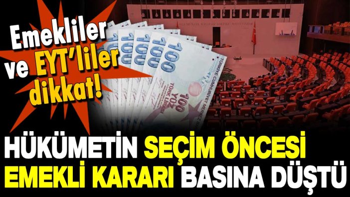 Emekliler ve EYT'liler dikkat: İktidarın seçim öncesi alacağı flaş karar basına düştü!