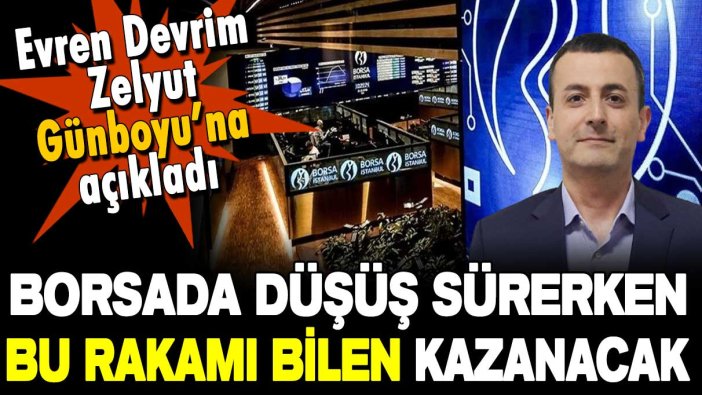 Zelyut Günboyu'na açıkladı: BİST'te bu rakamı bilen kazanacak!