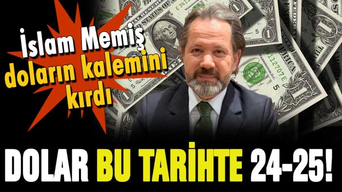 İslam Memiş dolar için kalemi kırdı: İşte 25 lira olacağı tarih!