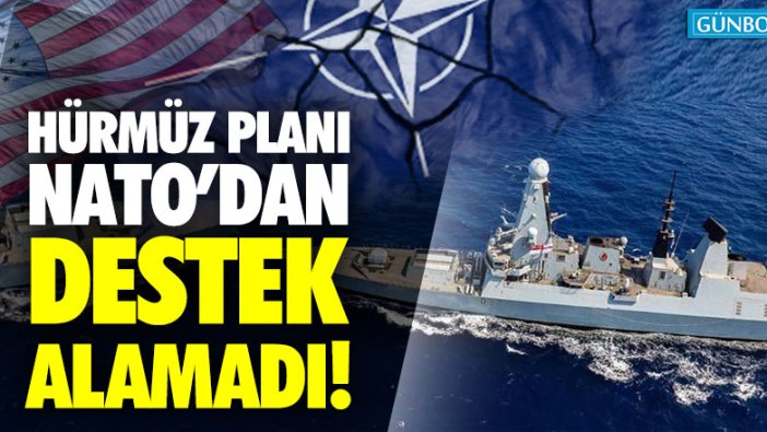 ABD Hürmüz planında NATO'dan destek bulamadı!