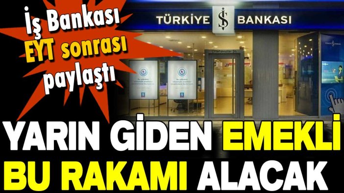 İş Bankası EYT yasası Meclis'e gelince duyurdu: İşte 15 milyon emekliye verilecek promosyon