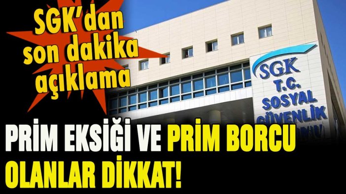 SGK'dan flaş prim açıklaması: Prim eksiği ve borcu olanlar dikkat