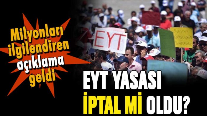 EYT iptal mi oldu: İşte milyonları ilgilendiren gelişme