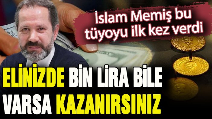 İslam Memiş'ten az birikimi olanlara uyarı: Bin lirası dahi olan bunu yaparsa kazanacak