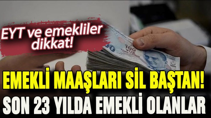 EYT ve emekliler dikkat: Maaşlar sil baştan oldu! Son 23 yılda emekli olanlar bu zammı alacak