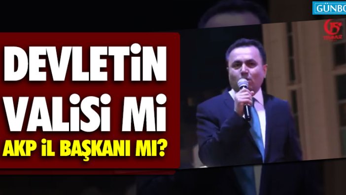 Yozgat Valisi Çakır, AKP İl Başkanı gibi konuştu!