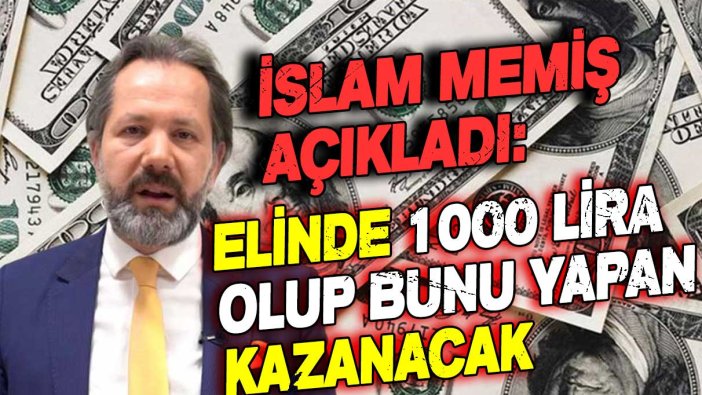 İslam Memiş açıkladı: Elinde 1000 lira bile olan bunu yaparsa kazanacak!