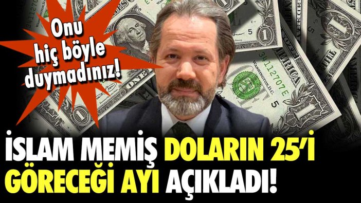 İslam Memiş'i ilk kez böyle duyacaksınız: Doların 25'i göreceği ayı açıkladı