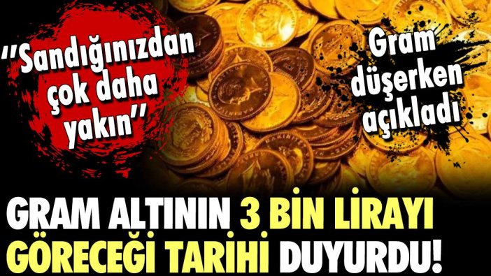 Gram altın için ilk kez 3 bin lira dedi! İşte verdiği flaş tarih