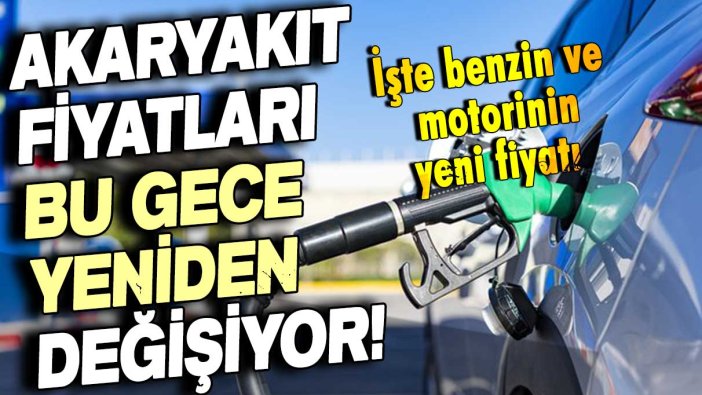 Akaryakıtta fiyatlar bu gece değişiyor: İşte benzin ve motorinin yeni fiyatı