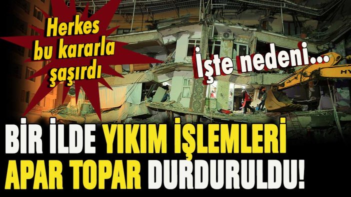 Son dakika... Bir ilde hasarlı binaların yıkım işlemleri apar topar durduruldu! İşte nedeni