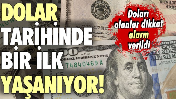 Dolar sahipleri dikkat! Dolar kuru tarihinde bir ilk yaşanıyor... Alarm verildi