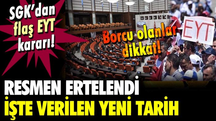 SGK'dan günler kala flaş EYT kararı: Borcu olanlar dikkat... Resmen ertelendi