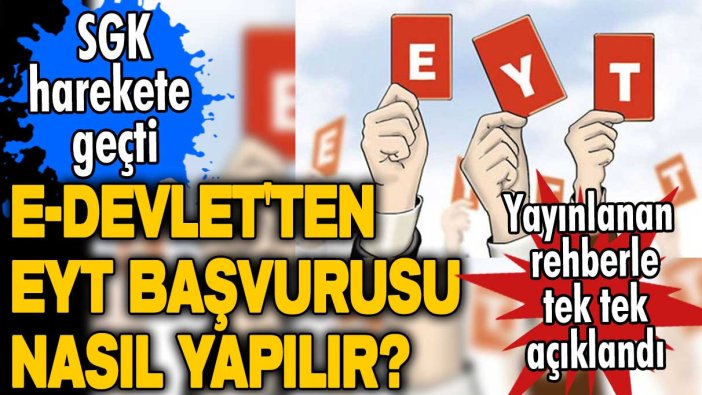 e-Devlet'ten EYT başvurusu nasıl yapılır? SGK, EYT için harekete geçti! Yayınlanan rehberle tek tek açıklandı