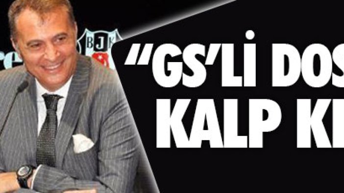 "Galatasaraylı dostlarımız var kalp kırmayalım"