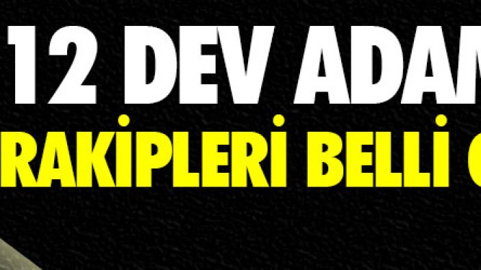 12 Dev Adam’ın rakipleri belli oldu!