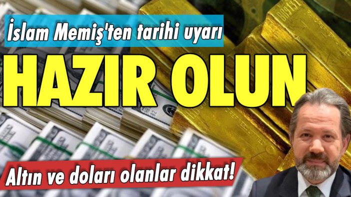 Altın ve doları olanlar dikkat! İslam Memiş'ten tarihi uyarı: Hazır olun