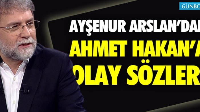 Ayşenur Arslan'dan Ahmet Hakan'a olay sözler...