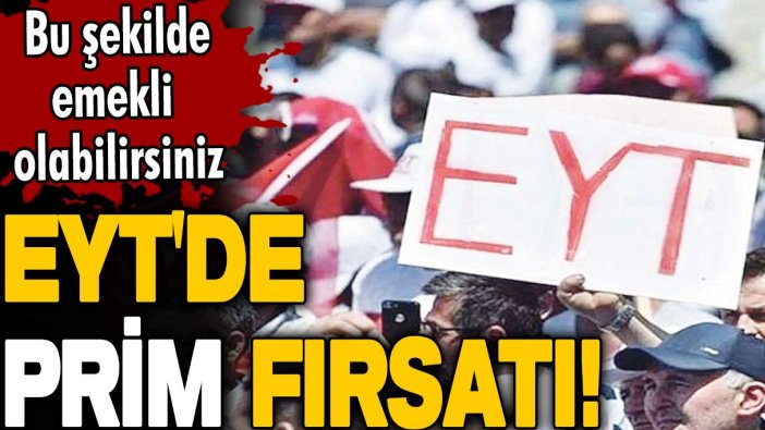 Eksik primi olan herkesi ilgilendiriyor! EYT'de prim fırsatı! Bu şekilde emekli olabilirsiniz