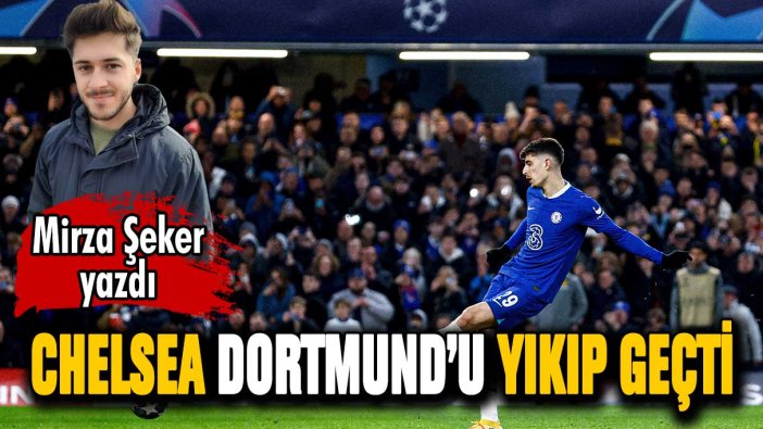 Chelsea Dortmund'u İngiltere'de yıktı geçti!