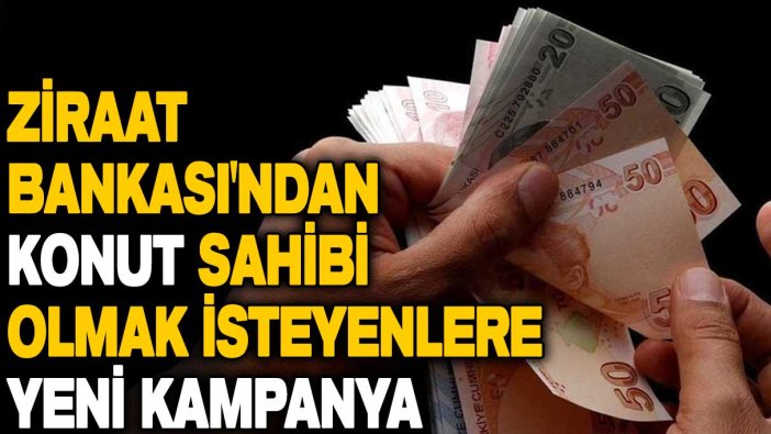 Konut sahibi olmak isteyen herkesi ilgilendiriyor! Ziraat Bankası'ndan yeni kampanya