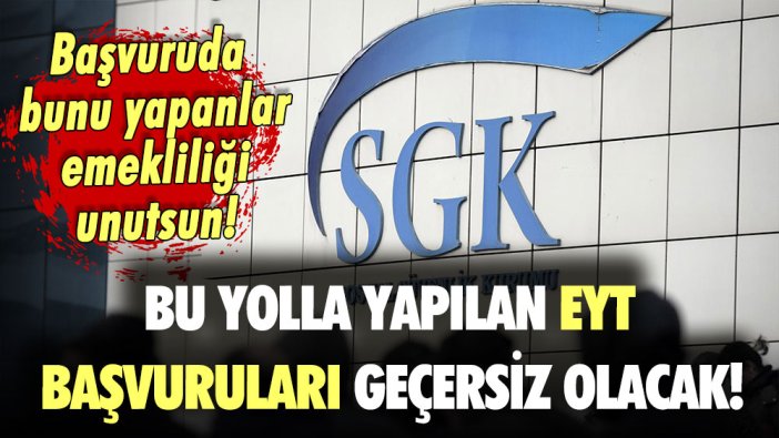 Bu yöntemle yapılan EYT başvuruları geçersiz sayılacak! Uzman isim uyardı