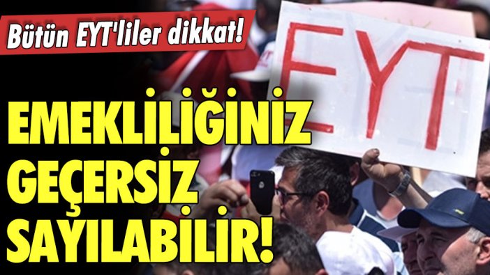 Emekliliğiniz geçersiz sayılabilir! Bütün EYT'liler dikkat! Uzman isim uyardı