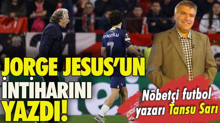 Jorge Jesus'un intiharı: Tansu Sarı yazdı