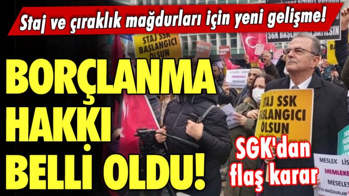 Staj ve çıraklık mağdurları için yeni gelişme! Borçlanma hakkı belli oldu! SGK'dan flaş karar