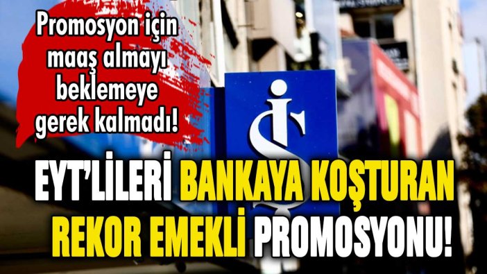 EYT'lileri bankaya koşturan rekor emekli promosyonu: Maaşı beklemeye gerek yok!