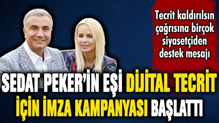 Sedat Peker'in eşinden 'dijital tecrit' için imza kampanyası!